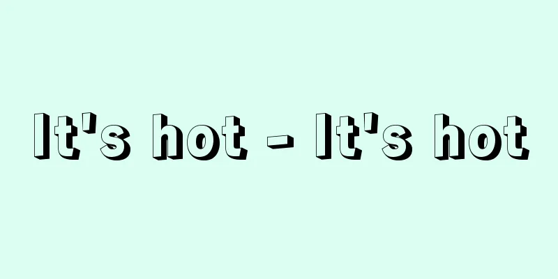 It's hot - It's hot