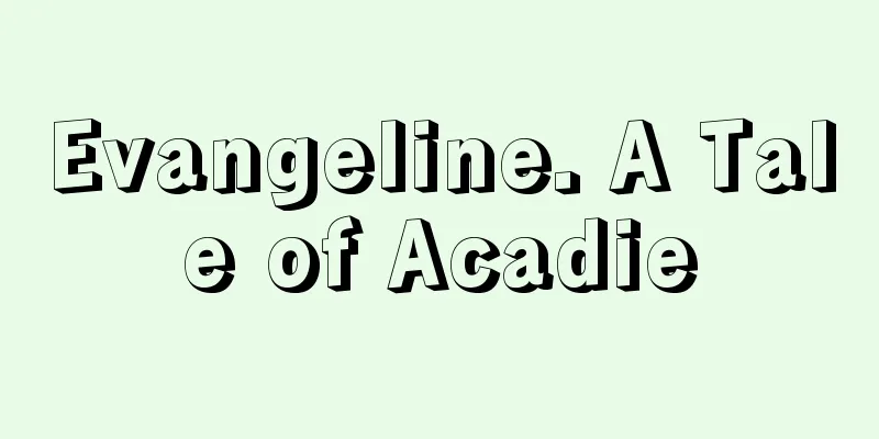 Evangeline. A Tale of Acadie