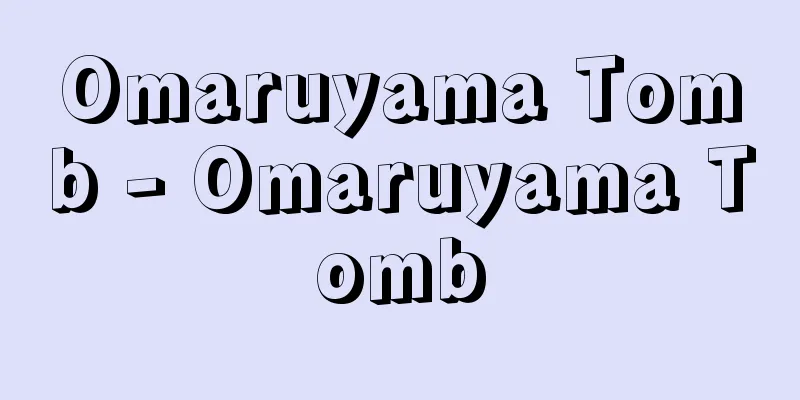 Omaruyama Tomb - Omaruyama Tomb