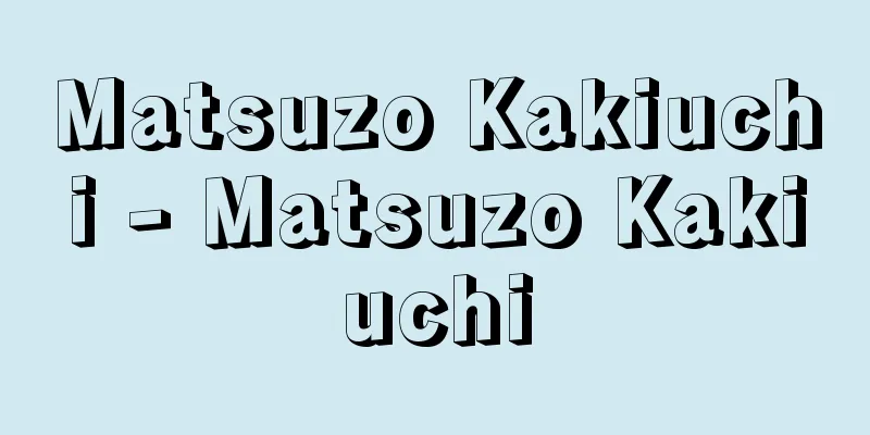 Matsuzo Kakiuchi - Matsuzo Kakiuchi