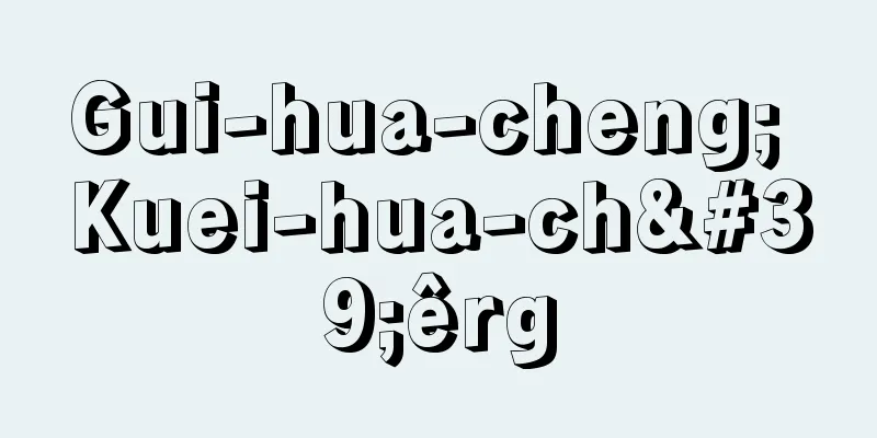Gui-hua-cheng; Kuei-hua-ch'êrg