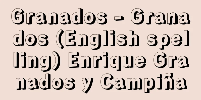 Granados - Granados (English spelling) Enrique Granados y Campiña