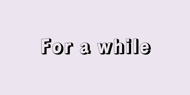 For a while
