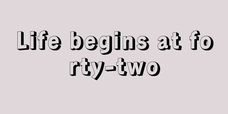 Life begins at forty-two