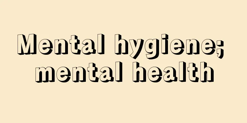 Mental hygiene; mental health