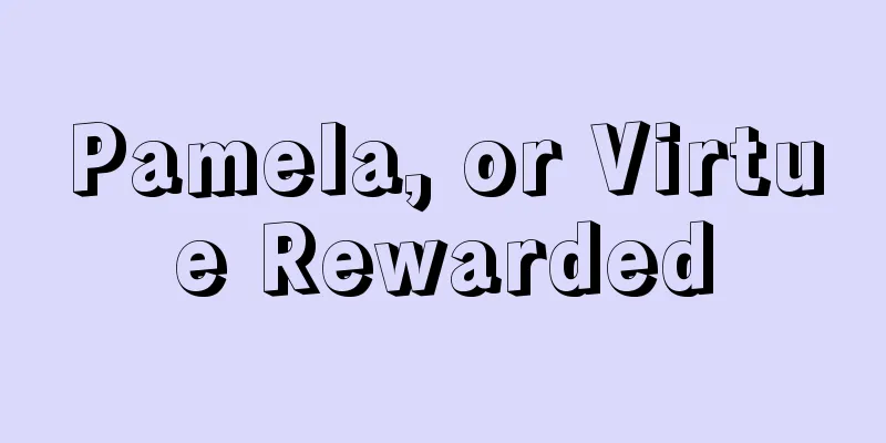 Pamela, or Virtue Rewarded