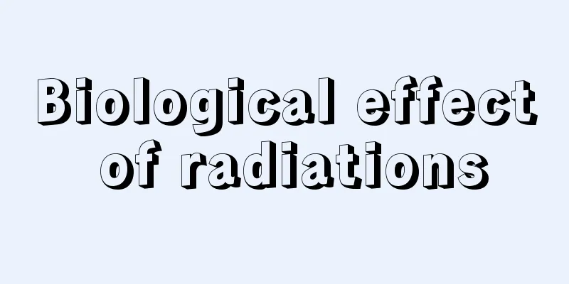 Biological effect of radiations