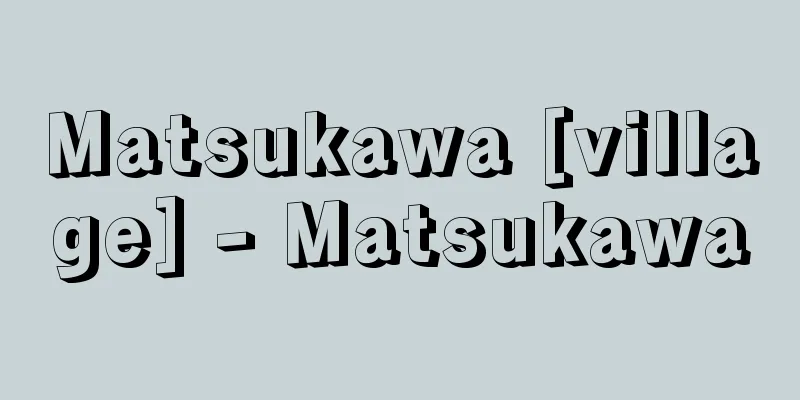 Matsukawa [village] - Matsukawa