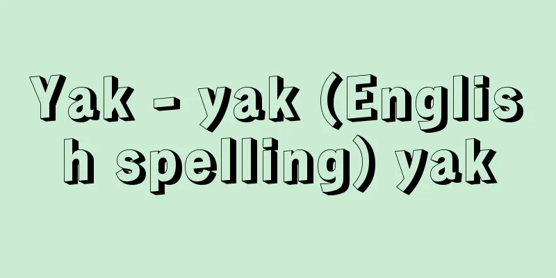 Yak - yak (English spelling) yak