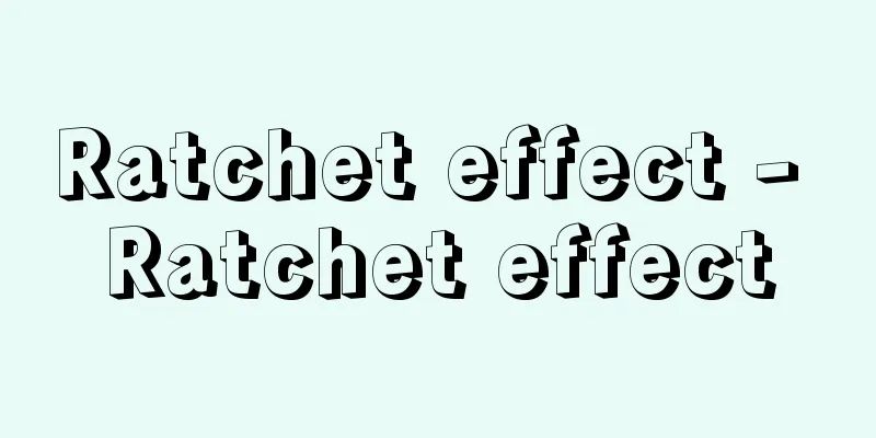 Ratchet effect - Ratchet effect