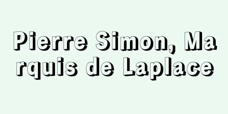 Pierre Simon, Marquis de Laplace
