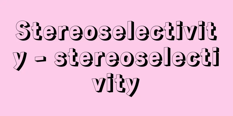 Stereoselectivity - stereoselectivity