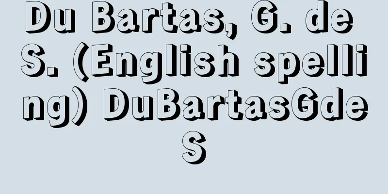 Du Bartas, G. de S. (English spelling) DuBartasGdeS