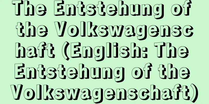 The Entstehung of the Volkswagenschaft (English: The Entstehung of the Volkswagenschaft)