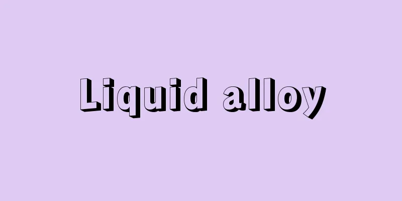 Liquid alloy