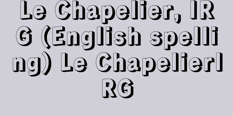 Le Chapelier, IRG (English spelling) Le ChapelierIRG