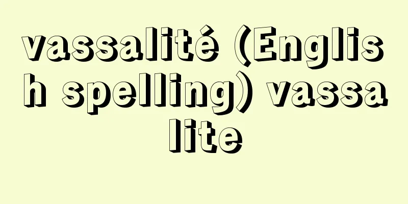 vassalité (English spelling) vassalite