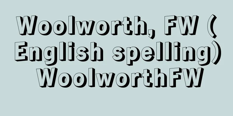 Woolworth, FW (English spelling) WoolworthFW