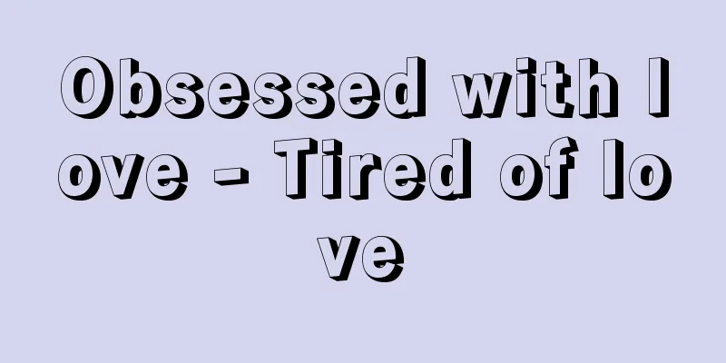 Obsessed with love - Tired of love