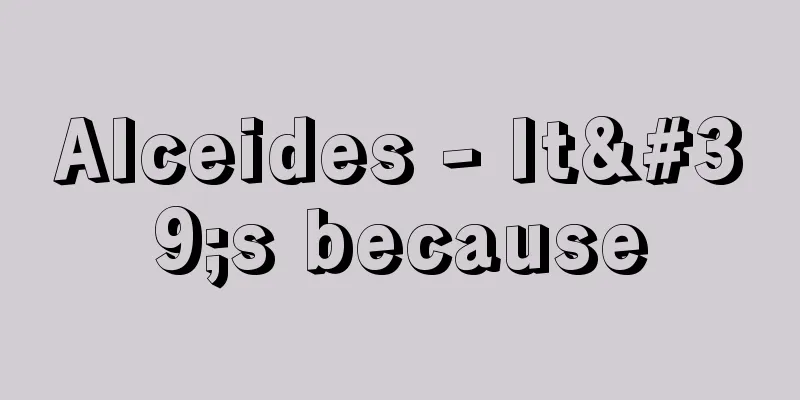 Alceides - It's because