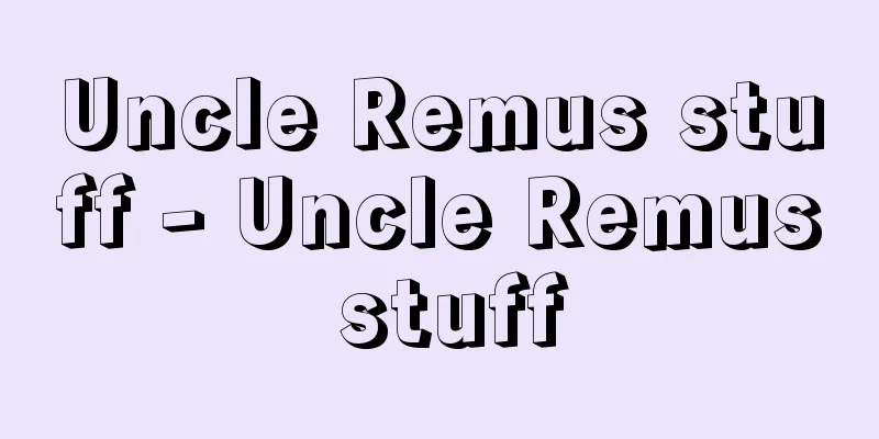 Uncle Remus stuff - Uncle Remus stuff