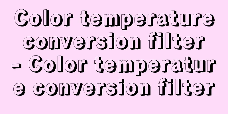 Color temperature conversion filter - Color temperature conversion filter