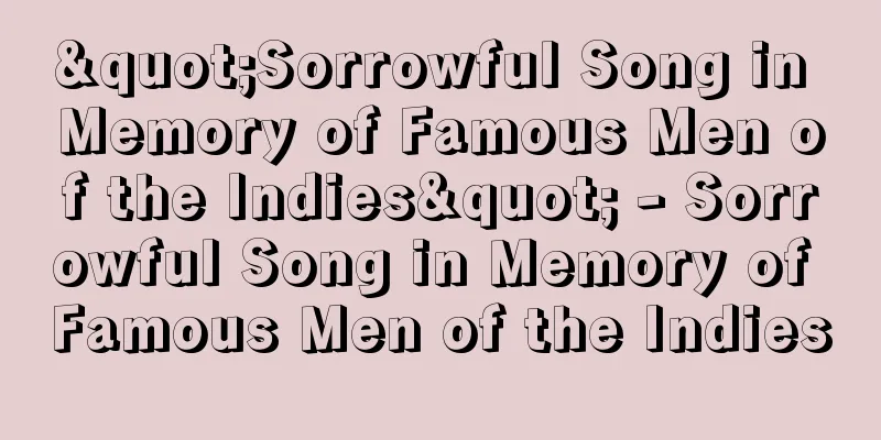 "Sorrowful Song in Memory of Famous Men of the Indies" - Sorrowful Song in Memory of Famous Men of the Indies