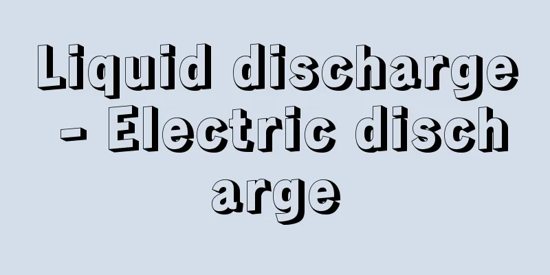 Liquid discharge - Electric discharge