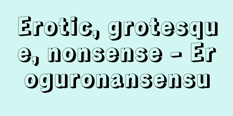 Erotic, grotesque, nonsense - Eroguronansensu