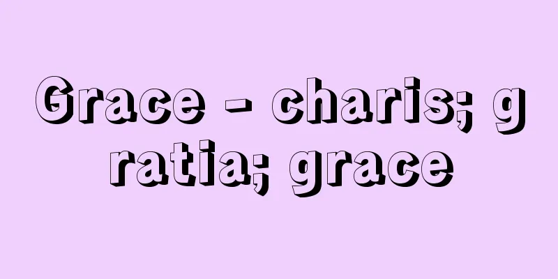 Grace - charis; gratia; grace