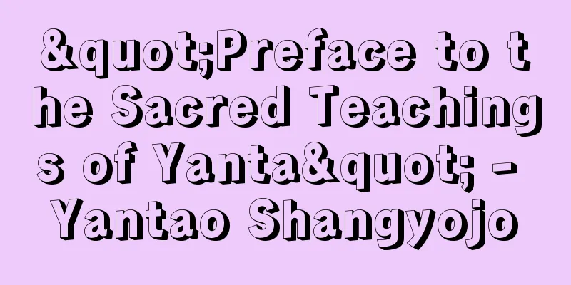 "Preface to the Sacred Teachings of Yanta" - Yantao Shangyojo