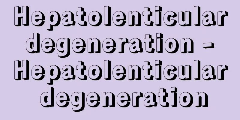 Hepatolenticular degeneration - Hepatolenticular degeneration