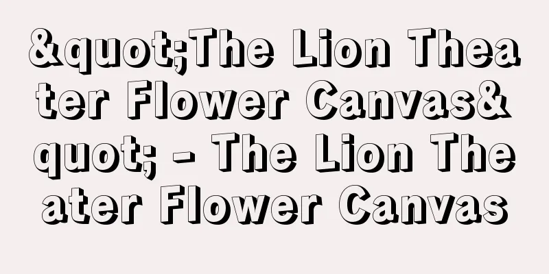 "The Lion Theater Flower Canvas" - The Lion Theater Flower Canvas