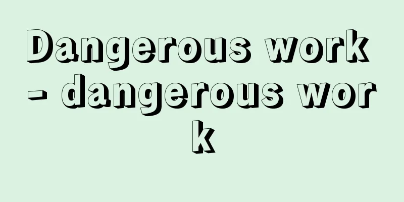 Dangerous work - dangerous work
