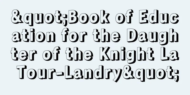 "Book of Education for the Daughter of the Knight La Tour-Landry"