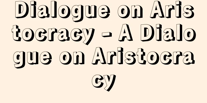 Dialogue on Aristocracy - A Dialogue on Aristocracy