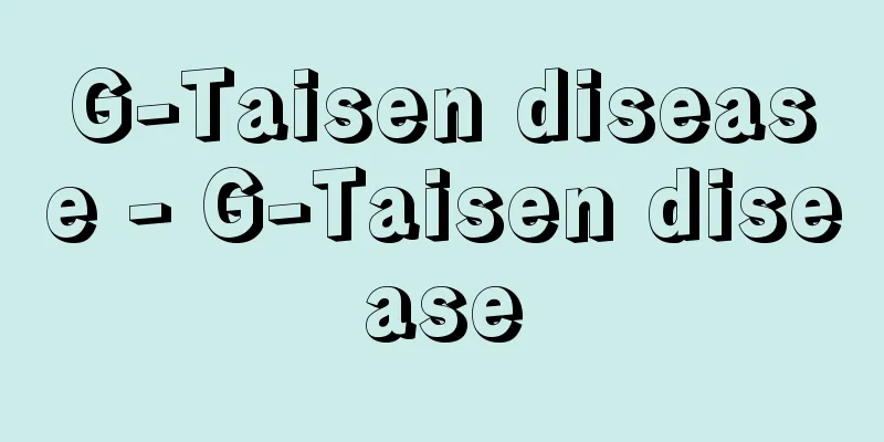 G-Taisen disease - G-Taisen disease