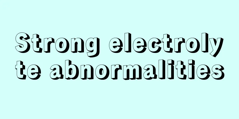 Strong electrolyte abnormalities